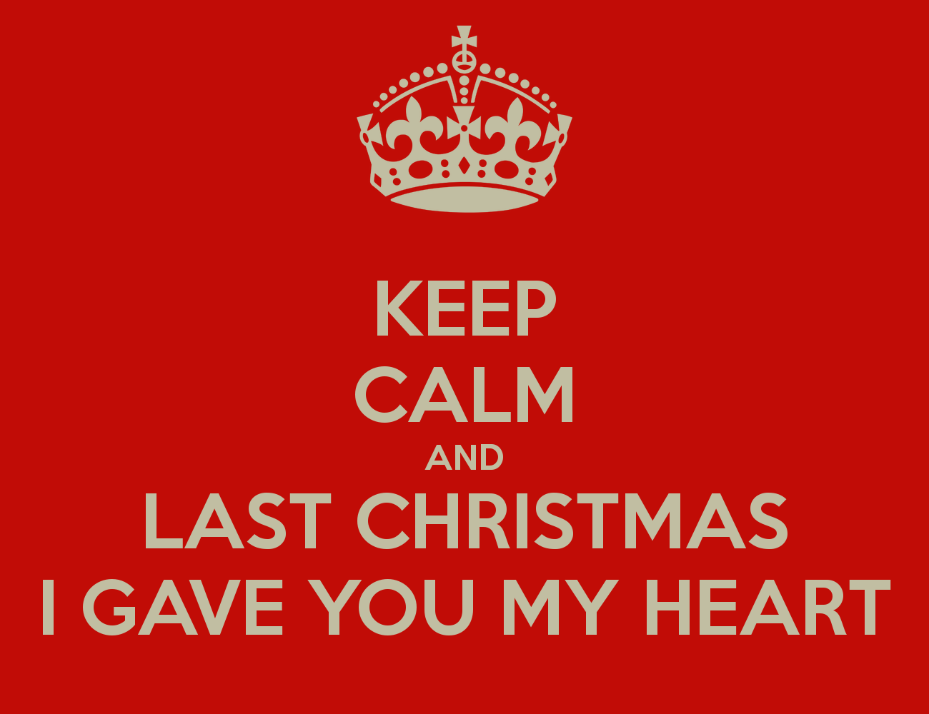 keep-calm-and-last-christmas-i-gave-you-my-heart-2